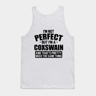 Coxswain - I'm not perfect but I'm a coxswain and that's pretty much the same thing Tank Top